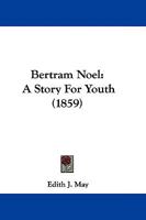 Bertram Noel: A Story For Youth 124501935X Book Cover