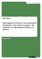 Mutterfiguren in Brechts Der kaukasische Kreidekreis und Mutter Courage - Ein Vergleich zur Eignungsfeststellung von M�ttern 3640315545 Book Cover