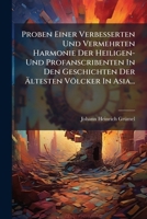 Proben Einer Verbesserten Und Vermehrten Harmonie Der Heiligen- Und Profanscribenten In Den Geschichten Der Ältesten Völcker In Asia... 1274298008 Book Cover