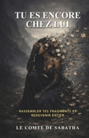 TU ES ENCORE CHEZ LUI: RASSEMBLER TES FRAGMENTS ET REDEVENIR ENTIER (French Edition) B0GT5VWTPY Book Cover