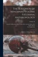 The Bukidnon of Mindanao Volume Fieldiana, Anthropology: Fieldiana, Anthropology, v.46; Volume 46 1017733449 Book Cover