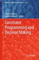 Constraint Programming and Decision Making (Studies in Computational Intelligence, 539) 3319382020 Book Cover