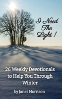 I Need The Light! 26 Weekly Devotionals to Help You Through Winter B0FMNCDFBT Book Cover
