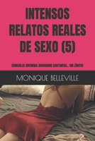 INTENSOS RELATOS REALES DE SEXO (5): SENSUALES VIVENCIAS DEMASIADO EXCITANTES... SIN LÍMITES (MONIQUE Y EL PLACER DEL SEXO) B0C1J3DDF3 Book Cover