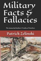 Military Facts & Fallacies: The Immortal Myths & Truths of Warfare 1728768993 Book Cover