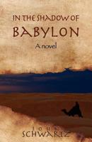 In the Shadow of Babylon 146110713X Book Cover