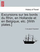 Excursions sur les bords du Rhin, en Hollande et en Belgique, etc. [With plates.] 0274637022 Book Cover