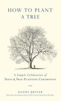 How to Plant a Tree: A Simple Celebration of Trees and Tree-Planting Ceremonies 1585427969 Book Cover
