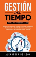 Gesti�n del Tiempo para Profesionales: Aumente su Productividad Utilizando Estrategias Respaldadas Cient�ficamente: Ideal Para Escritores, Enfermeras, Administradores de Sistemas y Carreras Creativas 1774340933 Book Cover