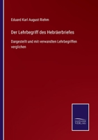Der Lehrbegriff des Hebräerbriefes: Dargestellt und mit verwandten Lehrbegriffen verglichen 1147320675 Book Cover