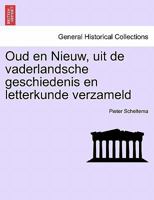 Oud en Nieuw, uit de vaderlandsche geschiedenis en letterkunde verzameld 1241460612 Book Cover