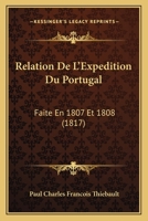 Relation De L'Expedition Du Portugal: Faite En 1807 Et 1808 (1817) 1167658159 Book Cover