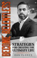 Become Relentless: Strategies for Creating the Ultimate Life B0HLWQD6D4 Book Cover