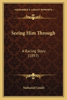 Seeing Him Through: A Racing Story 1241403899 Book Cover