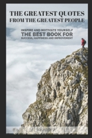 The Greatest Quotes from the Greatest People : Inspire and Motivate Yourself - the Best Book for Success, Happiness and Improvement 197341452X Book Cover