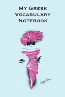 My Greek Vocabulary Notebook: Stylishly illustrated little notebook to accompany you on your journey throughout this diverse and beautiful country whilst learning the language. 1073401413 Book Cover