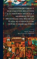 ColecciÃ3n de obras y documentos relativos a la historia antigua y moderna de las provincias del RÃ-o de la Plata; ilustrados con notas y disertaciones (Spanish Edition) B0FJZCHS3K Book Cover