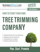 How to Start Your Own Tree Trimming Business 1965267424 Book Cover