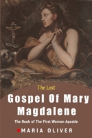 The Lost Gospel Of Mary Magdalene: The Book Of The First Woman Apostle B0C9S4VK95 Book Cover