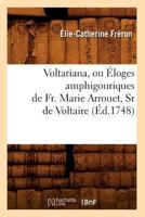 Voltariana, Ou A0/00loges Amphigouriques de Fr. Marie Arrouet, Sr de Voltaire (A0/00d.1748) 2012776949 Book Cover