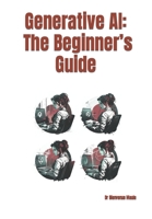 Generative AI: The Beginner’s Guide B0BW3GJP8C Book Cover