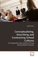 Conceptualizing, Describing and Contrasting School Cultures: A Comparative Case Study of School Improvement Processes 3639177835 Book Cover