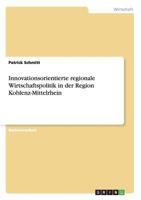 Innovationsorientierte regionale Wirtschaftspolitik in der Region Koblenz-Mittelrhein 3656381682 Book Cover