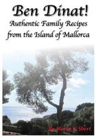 Ben Dinat!: Authentic Family Recipes from the Island of Mallorca 0995262101 Book Cover