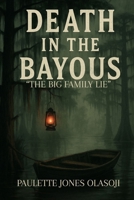 Death in the Bayous: The Big Family Lie: A Thriller About the Life and Death of Big Momma B0FSDRXBBR Book Cover