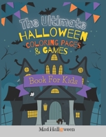 The Ultimate Halloween Coloring Pages & Games Book For Kids B09HH8RXG5 Book Cover