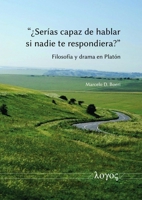 Serias Capaz de Hablar Si Nadie Te Respondiera? Filosofia Y Drama En Platon 3832557148 Book Cover