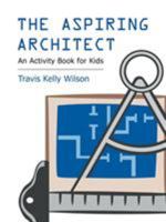 The Aspiring Architect: An Activity Book for Kids 1490716297 Book Cover