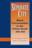 The Separate City: Black Communities in the Urban South, 1940-1968 0813156254 Book Cover