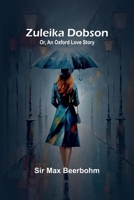 Zuleika Dobson; Or, An Oxford Love Story 9364734564 Book Cover