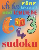 Ich bin f�nf Jahre alt und ich liebe Sudoku: Das ultimative Sudoku-R�tselbuch f�r f�nfj�hrige Kinder 1080182349 Book Cover