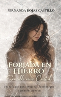 FORJADA EN HIERRO, SENSIBLE COMO CRISTAL: Un refugio para mujeres fuertes que también se cansan (Spanish Edition) B0GS17KYY1 Book Cover