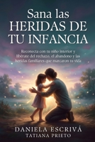 Sana las heridas de tu infancia: Reconecta con tu niño interior y libérate del rechazo, el abandono y las heridas familiares que marcaron tu vida (Sanación del linaje) (Spanish Edition) B0HC68DXSN Book Cover