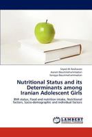 Nutritional Status and its Determinants among Iranian Adolescent Girls: BMI status, Food and nutrition intake, Nutritional factors, Socio-demographic and individual factors 3659300217 Book Cover