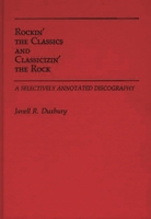 Rockin' the Classics and Classicizin' the Rock: A Selectively Annotated Discography (Discographies) 031324605X Book Cover