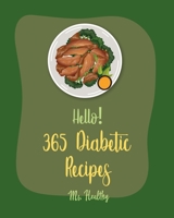 Hello! 365 Diabetic Recipes: Best Diabetic Cookbook Ever For Beginners [Gestational Diabetes Cookbooks, Diabetic Bread Recipes, Diabetic Cookies Cookbook,Diabetic Casserole Cookbook] [Book 1] B085H5MF67 Book Cover