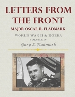 Letters From The Front: Major Oscar R. Fladmark (Volume IV) B0GGXQ6YLZ Book Cover