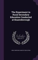 The Experiment in Rural Secondary Education Conducted at Knaresborough 1359429131 Book Cover
