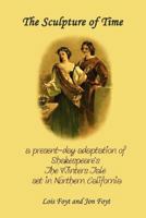 The Sculpture of Time - A Present-Day Adaptation of Shakespeare's the Winters Tale 1602645620 Book Cover