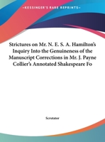 Strictures On Mr. N. E. S. A. Hamilton's Inquiry Into The Genuineness Of The Manuscript Corrections In Mr. J. Payne Collier's Annotated Shakespeare Folio, 1632 0526626224 Book Cover