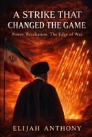 A STRIKE THAT CHANGED THE GAME: Power. Retaliation. The Edge of War. B0GRTLKBG6 Book Cover