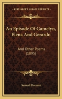 An Episode Of Gamelyn, Elena And Gerardo: And Other Poems 1166428583 Book Cover