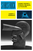 Starstruck: Cosmic Visions in Science, Religion and Folklore 1845452860 Book Cover