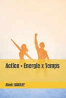 Action =Energie x Temps (French Edition) B0GQY5T8ZR Book Cover