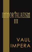 Immortalaeism III 1398405590 Book Cover
