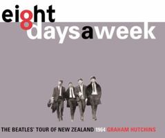 Eight Days a Week: The Beatles' Tour of New Zealand, 1964 0908988559 Book Cover